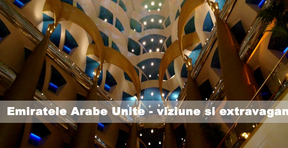 Emiratele Arabe Unite – viziune si extravaganta