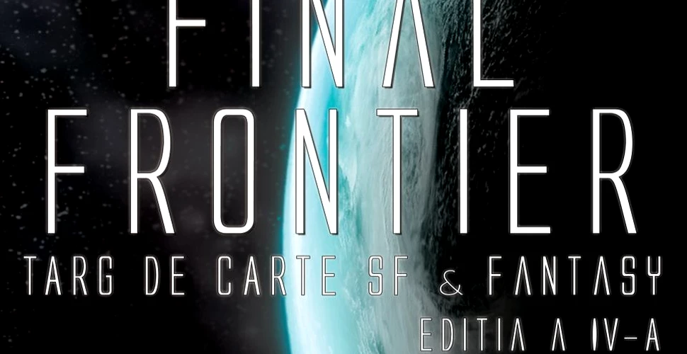 Profeţia Final Frontier se împlineşte: a patra ediţie a singurului târg de carte SF & Fantasy