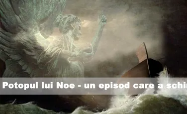Potopul lui Noe – un episod care a schimbat istoria