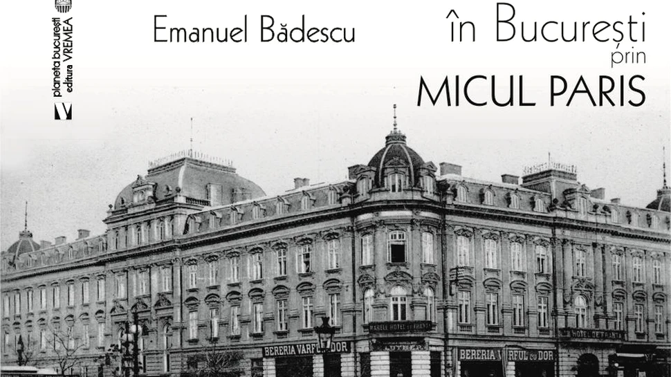 ”În Bucureşti prin Micul Paris”, de Emanuel Bădescu – o carte pe zi