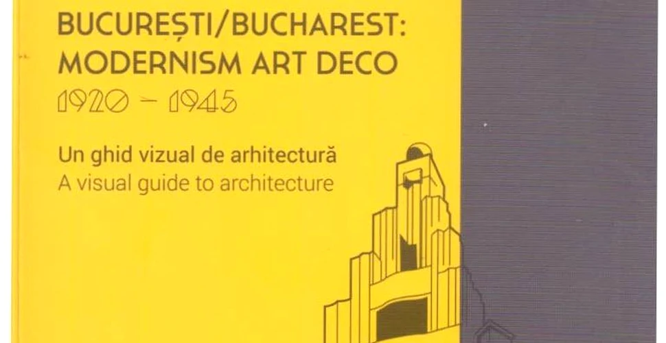 O carte pe zi: „Modernism Art Deco 1920-1945. Un ghid vizual de arhitectură”. Cartea necesară oricărui om de cultură