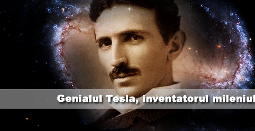 Genialul Tesla, inventatorul mileniului II