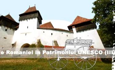 Bijuterii ale Romaniei in Patrimoniul UNESCO (III)