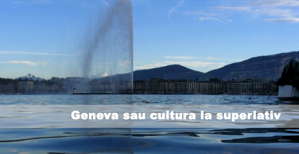 Geneva sau cultura la superlativ