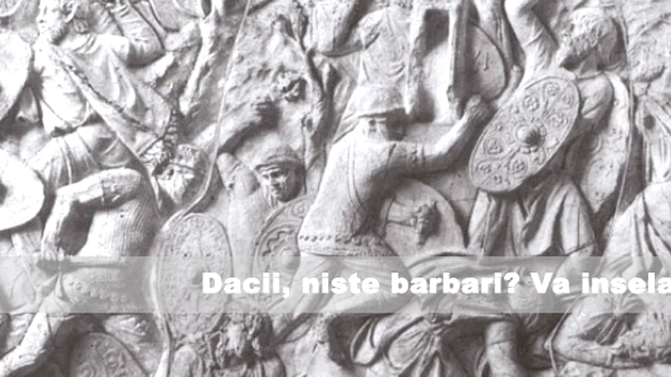 Dacii, niste barbari? Va inselati!