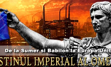 Destinul imperial al omenirii – de la Sumer si Babilon la Europa Unita