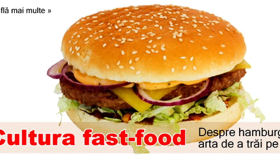 Cultura fast food – Despre hamburgeri si arta de a trai pe indelete