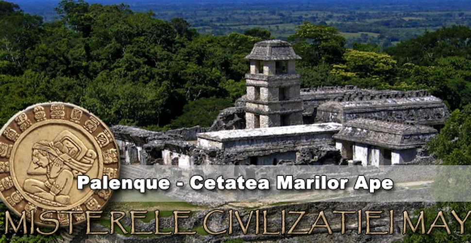 Misterele civilizatiei Maya: Palenque – Cetatea Marilor Ape
