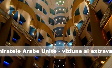 Emiratele Arabe Unite – viziune si extravaganta