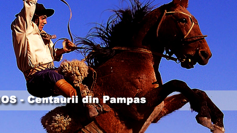 Gauchos – Centaurii din Pampas