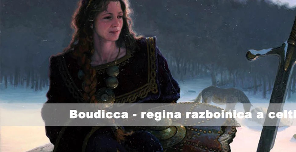 Boudicca – regina razboinica a celtilor