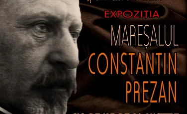 Expoziție dedicată Mareșalului Constantin Prezan, erou al Primului Război Mondial