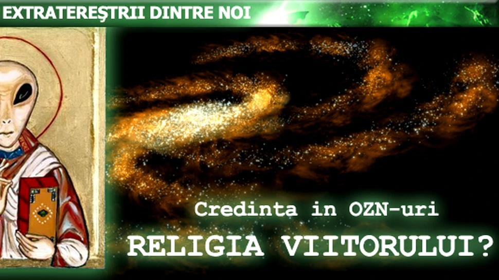 Credinta in OZN-uri – Religia viitorului?