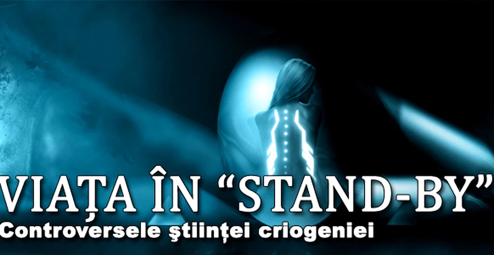 Viata in stand-by – stiinta criogeniei