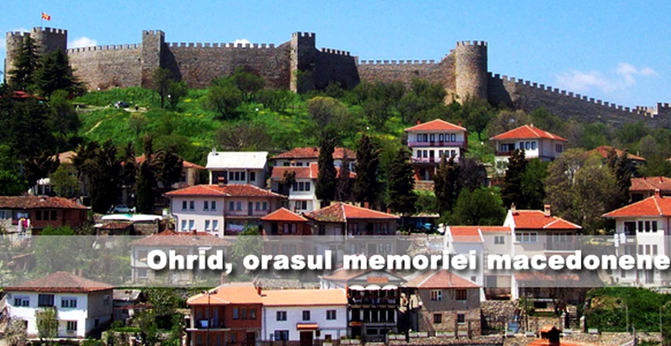Ohrid, orasul memoriei macedonene