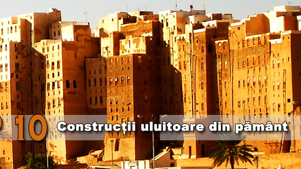 Top 10 constructii uluitoare din pamant