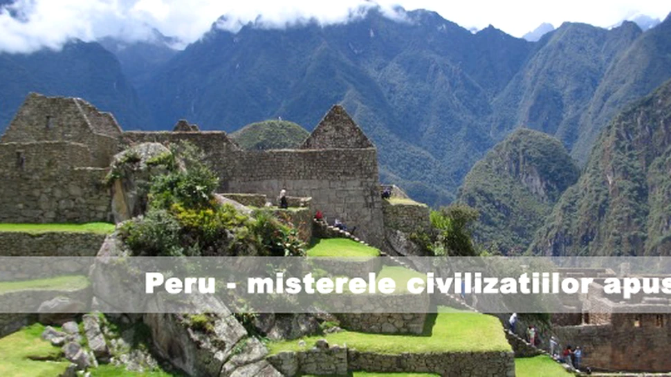 Peru – misterele civilizatiilor apuse