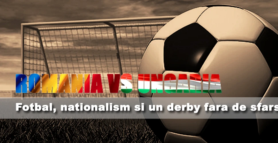 Romania VS Ungaria – Fotbal, nationalism si un derby fara de sfarsit