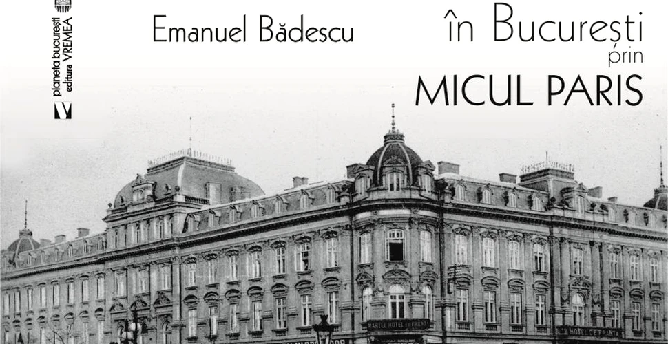”În Bucureşti prin Micul Paris”, de Emanuel Bădescu – o carte pe zi