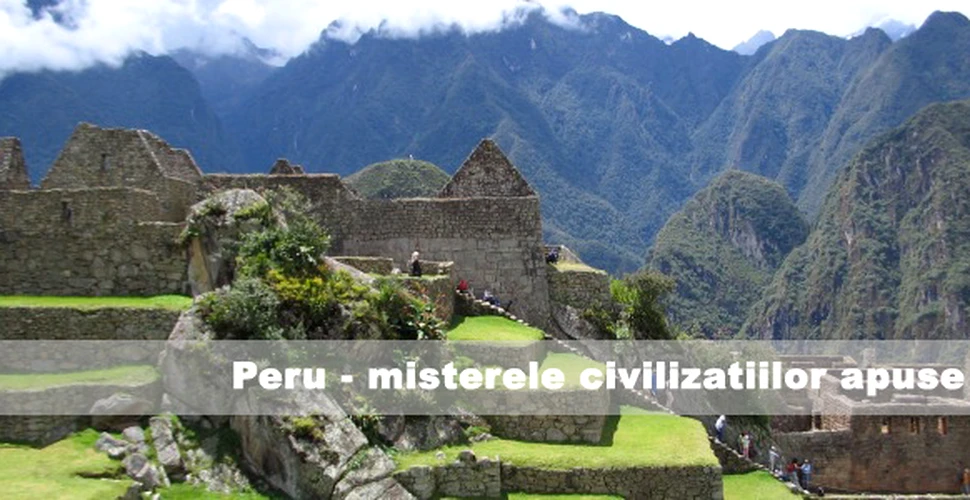 Peru – misterele civilizatiilor apuse