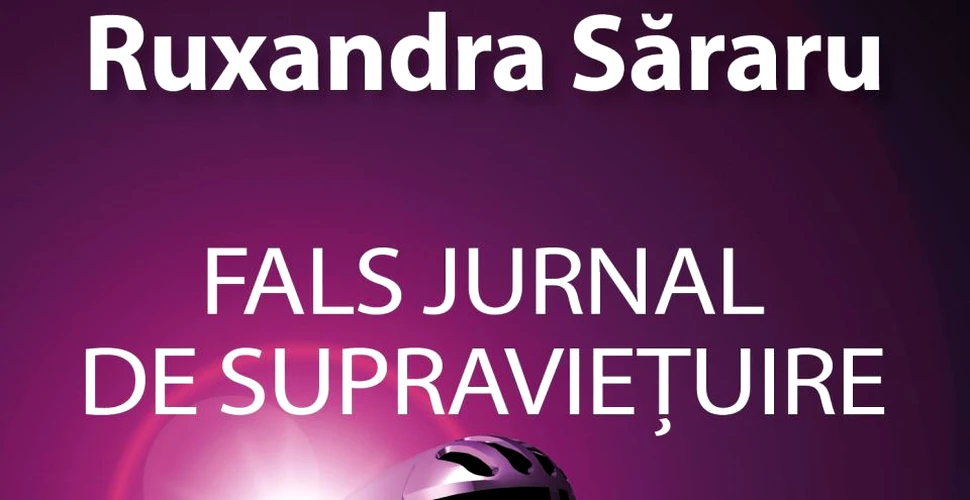 ”Fals jurnal de supravieţuire” de Ruxandra Săraru – o carte pe zi