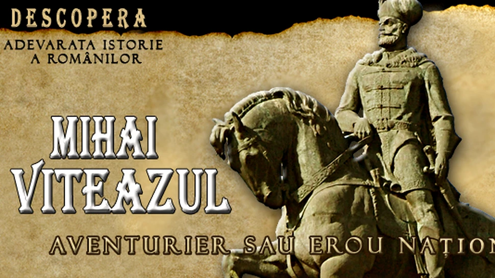 Mihai Viteazul – Aventurier sau erou national?