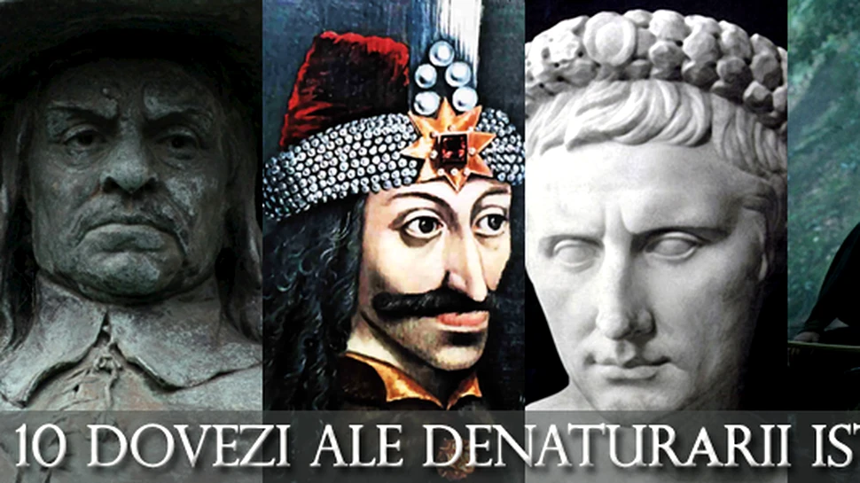 10 dovezi ale denaturarii istoriei