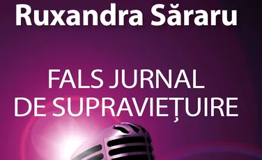 ”Fals jurnal de supravieţuire” de Ruxandra Săraru – o carte pe zi