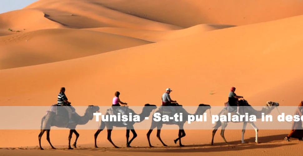 Tunisia – Sa-ti pui palaria in desert!