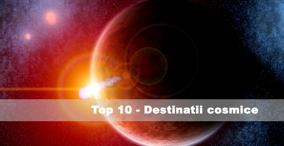Top 10 – Destinatii cosmice