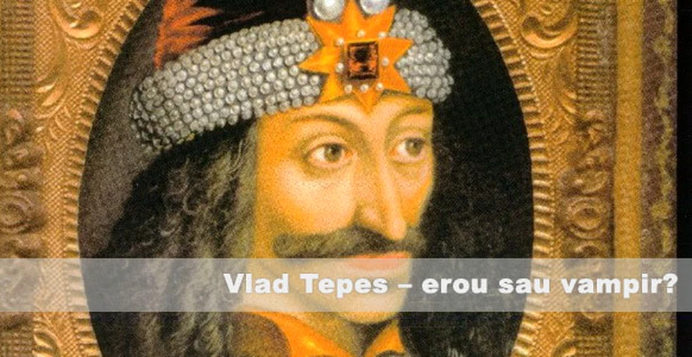 Vlad Tepes – a fost Vlad Tepes erou sau vampir?