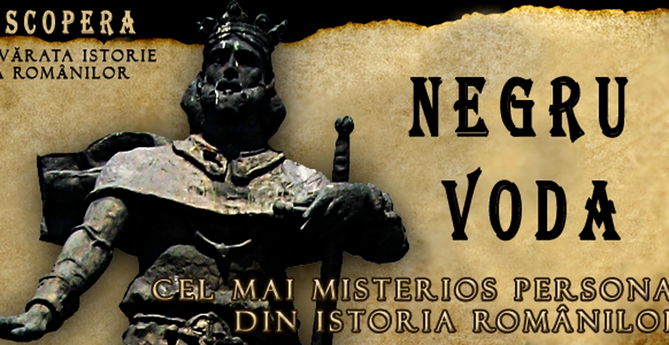 Negru Voda – Cel mai misterios personaj din istoria romanilor