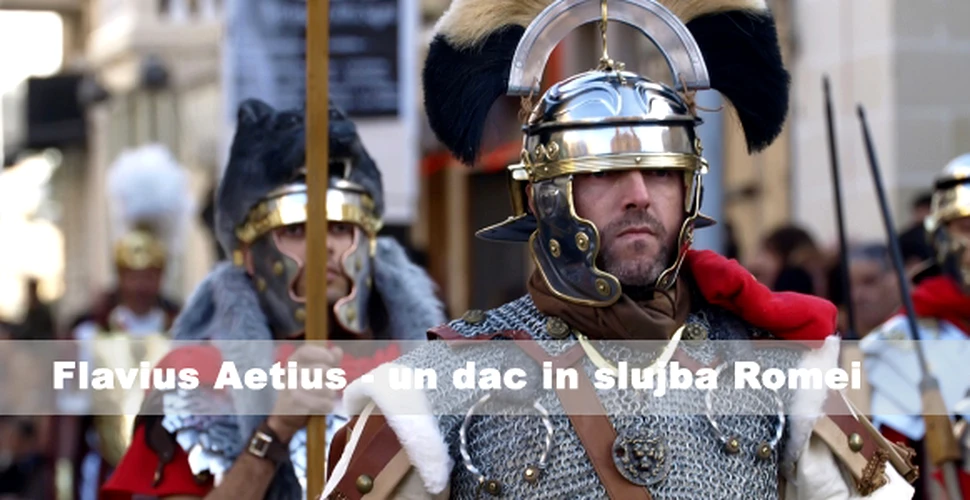 Flavius Aetius – un dac in slujba Romei