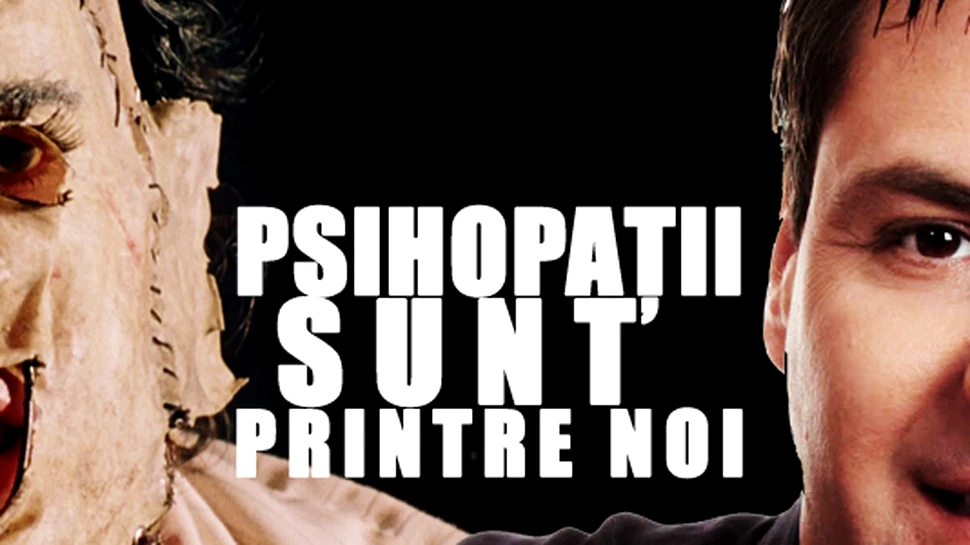 Psihopatii sunt printre noi