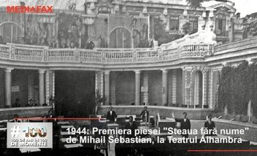 Anul 1944: Premiera piesei „Steaua fără nume”. Autorul ei Mihail Sebastian a fost nevoit să se ascundă – 100 de ani în 100 de momente