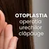 (P) Otoplastia (operația pentru urechi clăpăuge): când e momentul potrivit, cât costă și cum alegi chirurgul