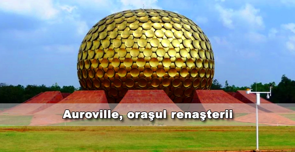 Auroville, orasul renasterii