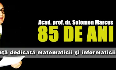 Acad. prof. dr. Solomon Marcus la 85 de ani – O viaţă dedicată matematicii şi informaticii