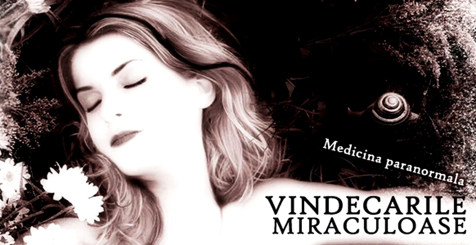 Vindecarile miraculoase – medicina paranormala
