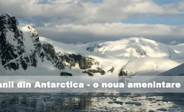 Vulcanii din Antarctica – o noua amenintare
