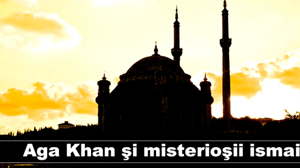 Aga Khan şi misterioşii ismailiţi