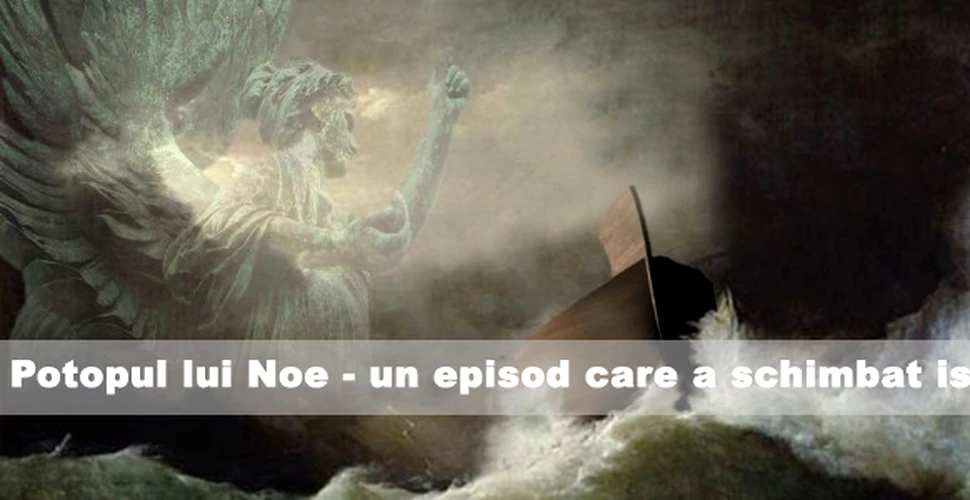 Potopul lui Noe – un episod care a schimbat istoria