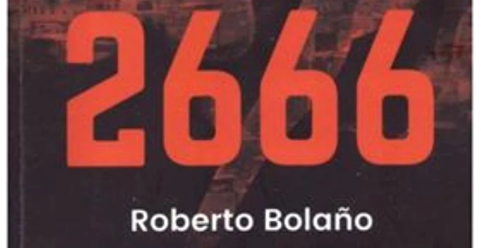 O carte pe zi: „2666”, de Roberto Bolaño