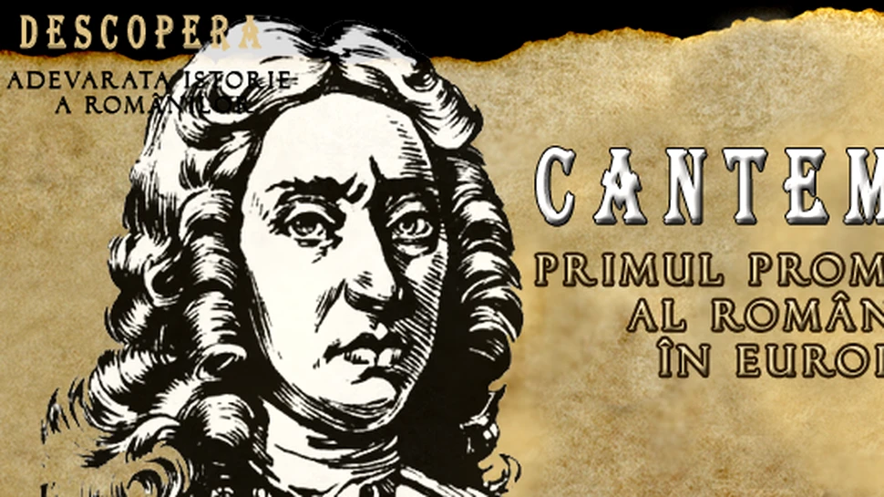 Dimitrie Cantemir, primul promotor al Romaniei in Europa