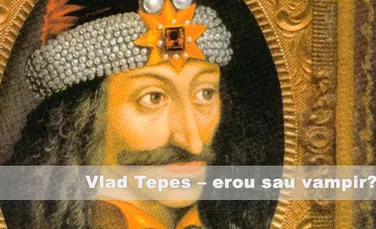Vlad Tepes – a fost Vlad Tepes erou sau vampir?