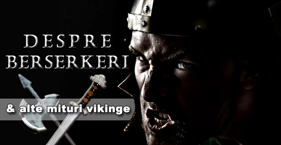 Despre berserkeri si alte mituri vikinge