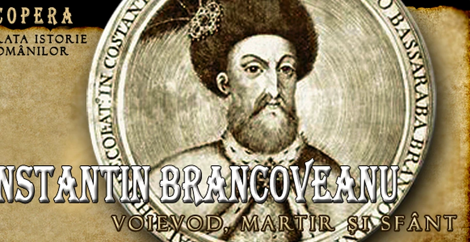 Constantin Brancoveanu – Voievod, Martir si Sfant