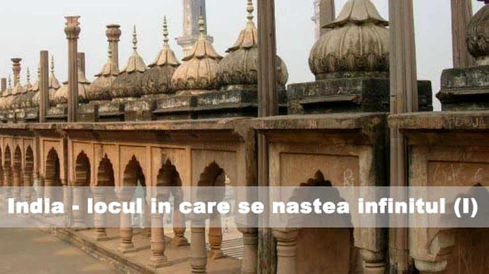 India – locul in care se nastea infinitul (I)