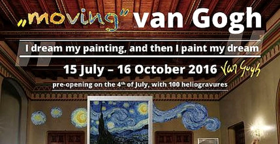 “Moving Van Gogh”, expoziţie inedită la Castelul Cantacuzino din Buşteni