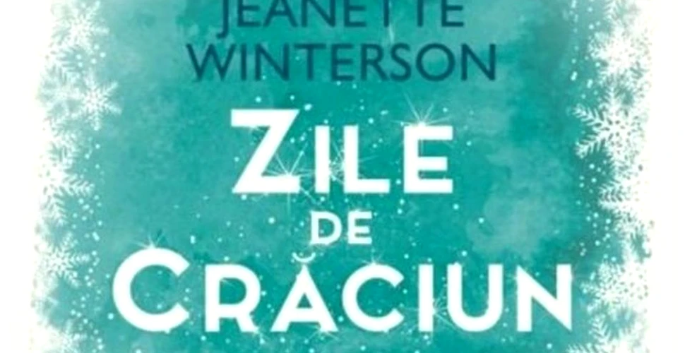 O carte pe zi: „Zile de Crăciun. 12 povestiri şi 12 reţete pentru 12 zile de sărbătoare”. O imaginaţie debordantă